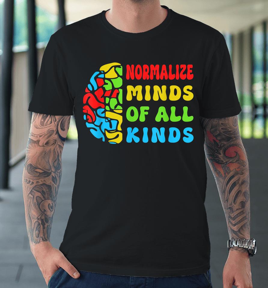 Normalize Minds Of All Kinds Autism Awereness Neurodiversity Premium T-Shirt