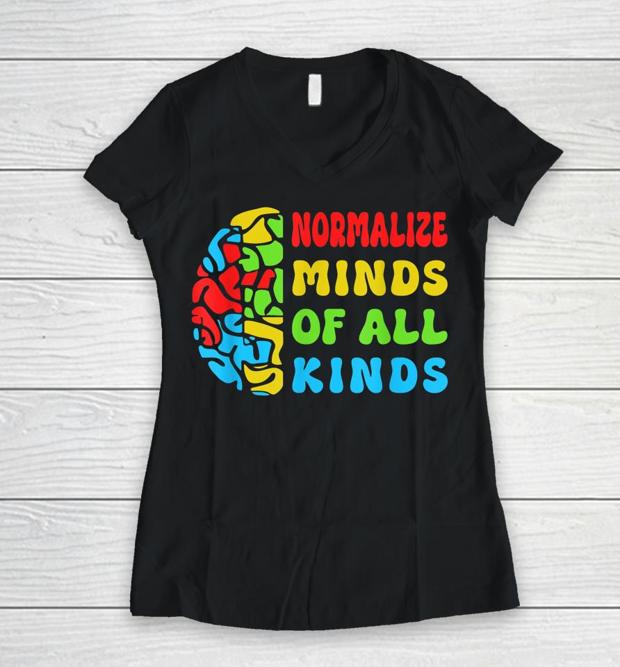 Normalize Minds Of All Kinds Autism Awereness Neurodiversity Women V-Neck T-Shirt