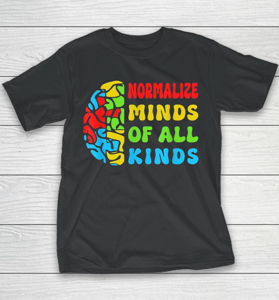 Normalize Minds Of All Kinds Autism Awereness Neurodiversity Youth T-Shirt