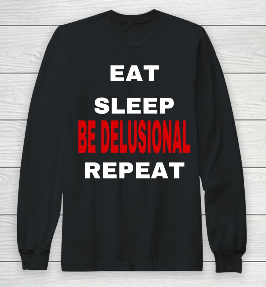 Northstardoll Eat Sleep Be Delusional Repeat Long Sleeve T-Shirt