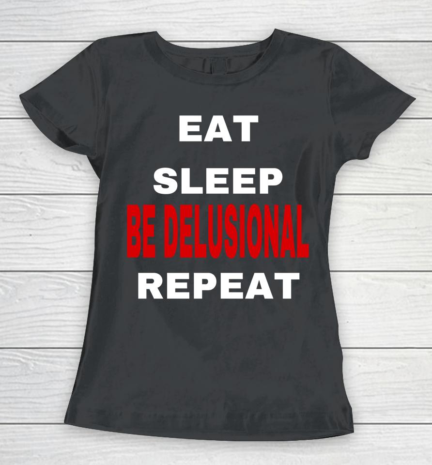 Northstardoll Eat Sleep Be Delusional Repeat Women T-Shirt