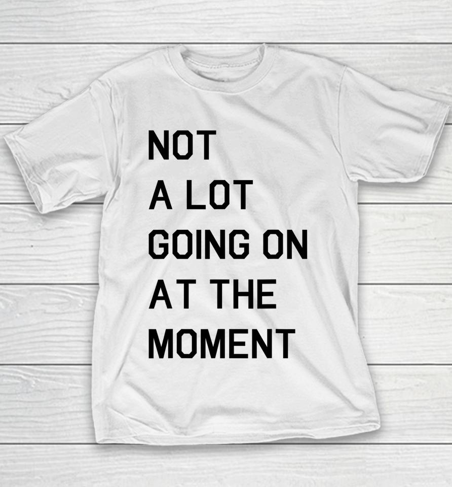 Not A Lot Going On At The Moment Youth T-Shirt