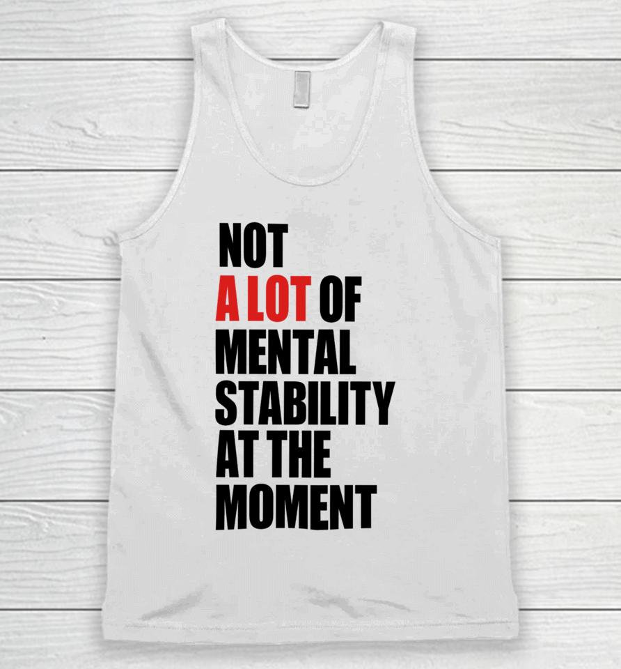 Not A Lot Of Mental Stability At The Moment Unisex Tank Top