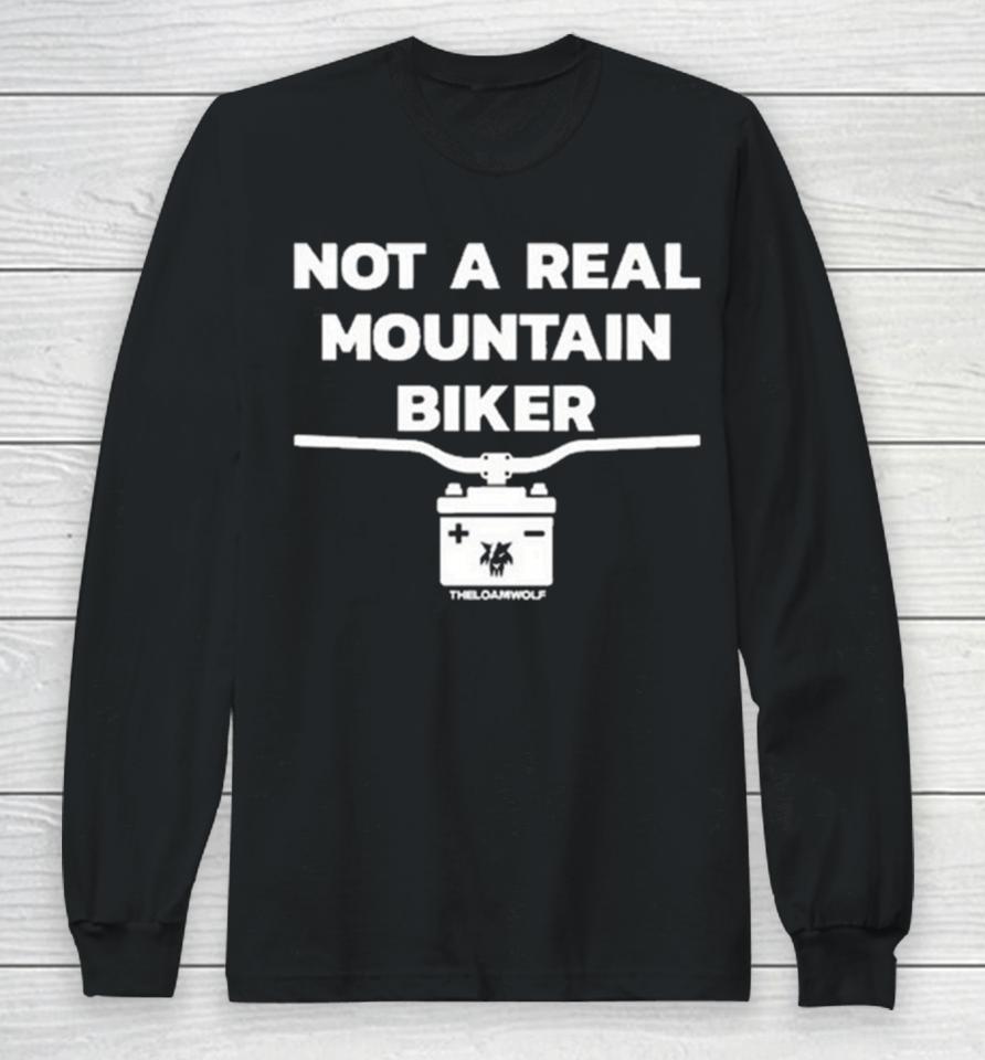 Not A Real Mountain Biker Long Sleeve T-Shirt