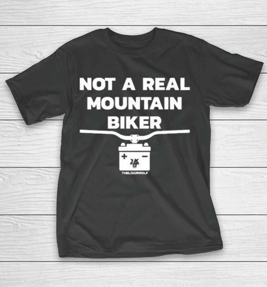 Not A Real Mountain Biker T-Shirt
