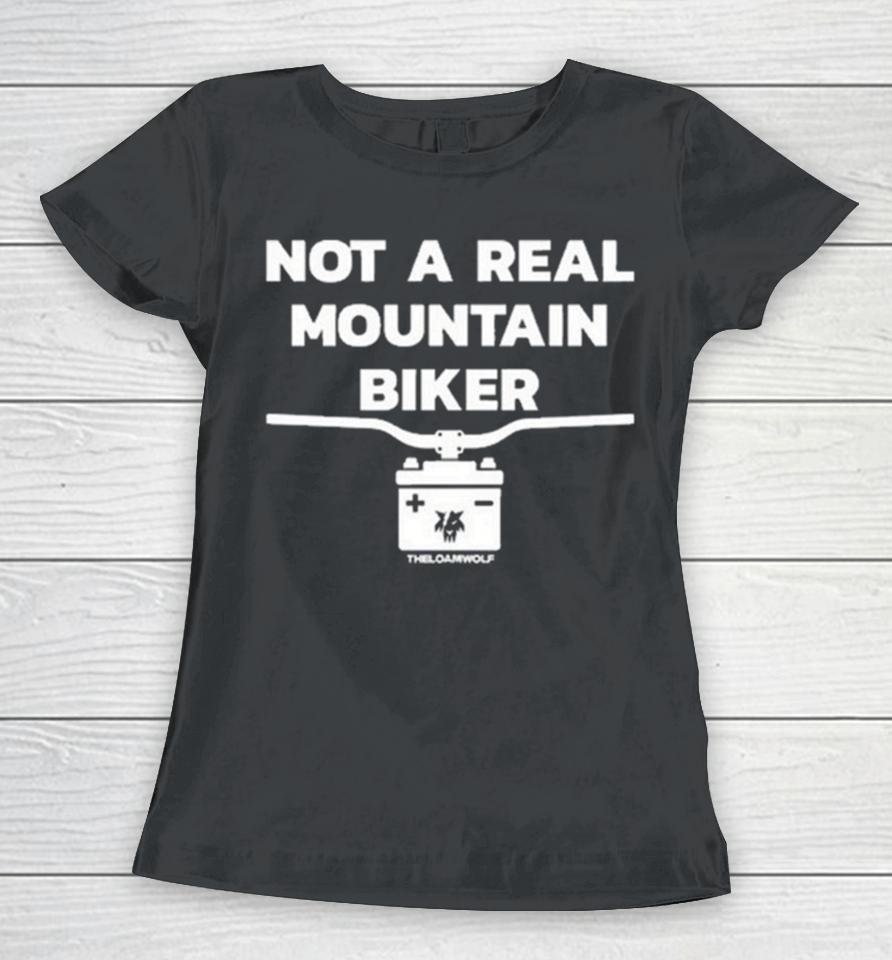 Not A Real Mountain Biker Women T-Shirt