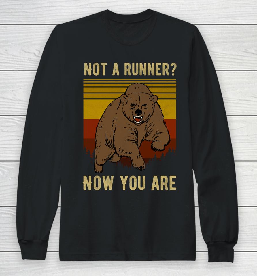 Not A Runner Now You Are Funny Bear Hiking Camping Runner Long Sleeve T-Shirt