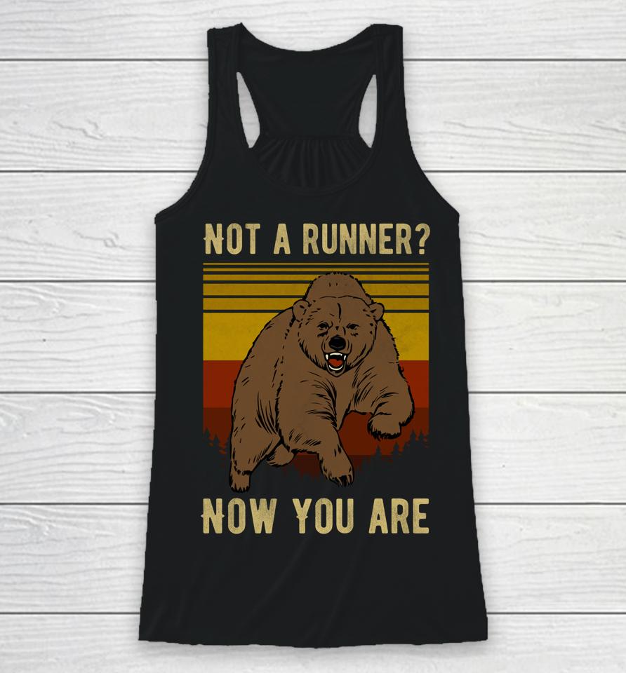 Not A Runner Now You Are Funny Bear Hiking Camping Runner Racerback Tank