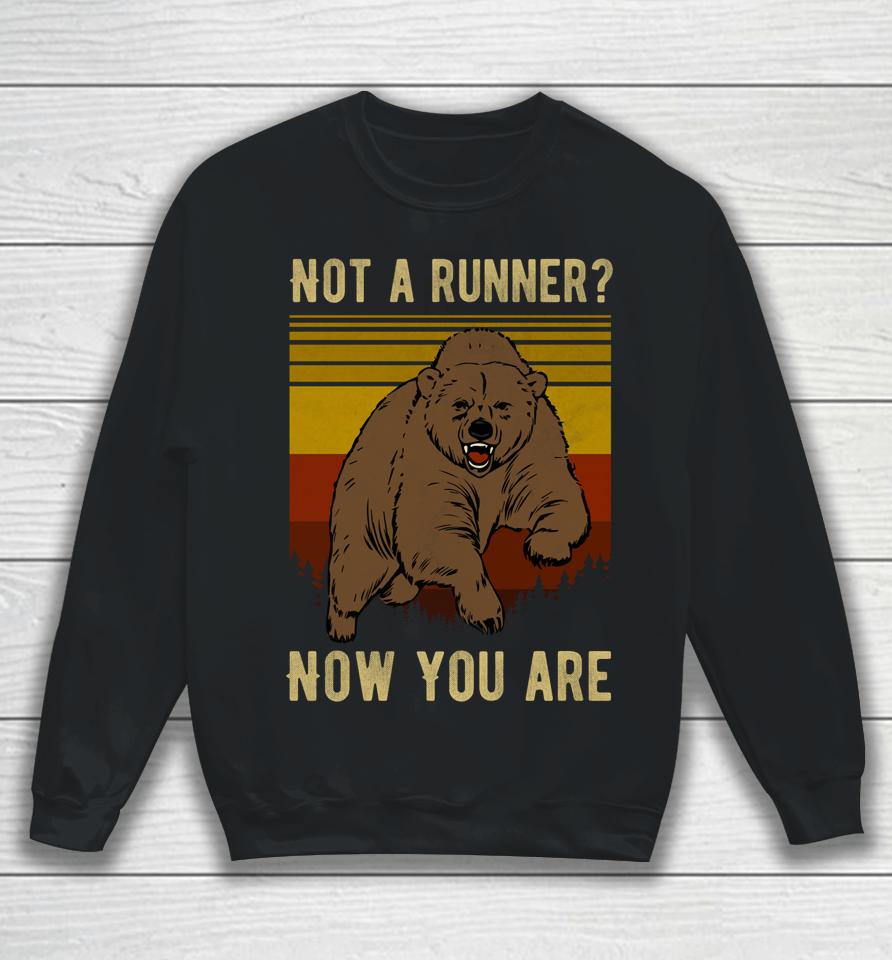 Not A Runner Now You Are Funny Bear Hiking Camping Runner Sweatshirt