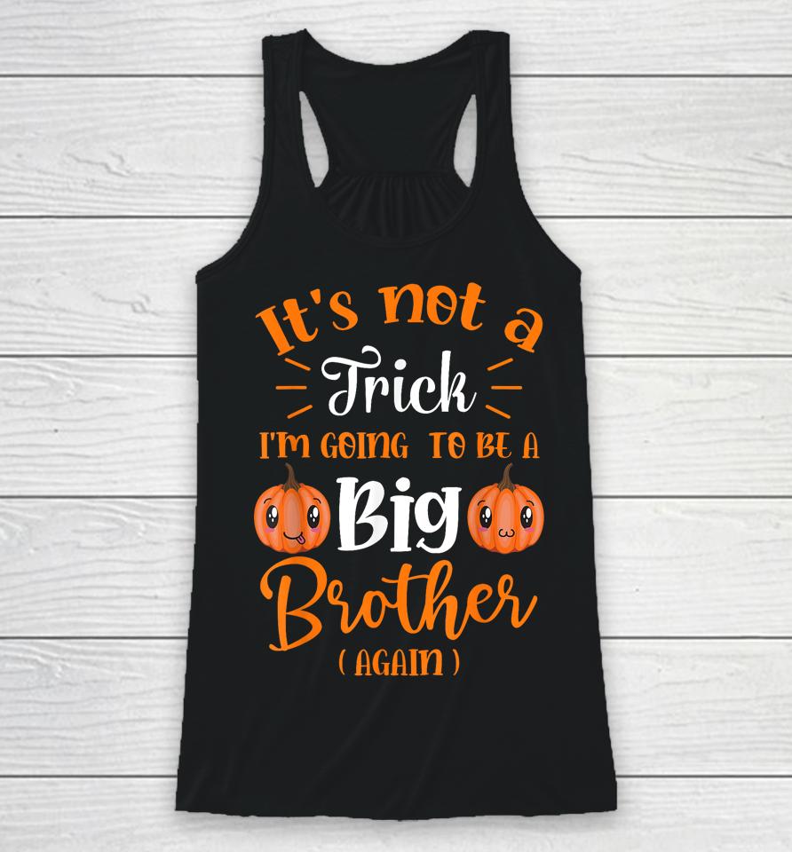 Not A Trick I'm Going To Be A Big Brother Again Halloween Racerback Tank