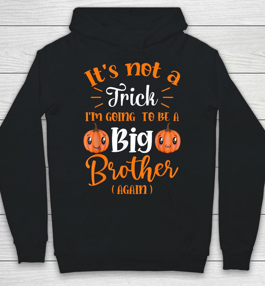 Not A Trick I'm Going To Be A Big Brother Again Halloween Hoodie