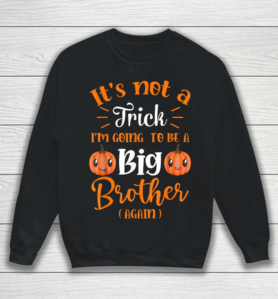 Not A Trick I'm Going To Be A Big Brother Again Halloween Sweatshirt
