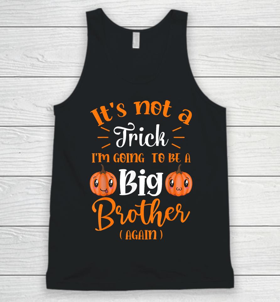 Not A Trick I'm Going To Be A Big Brother Again Halloween Unisex Tank Top
