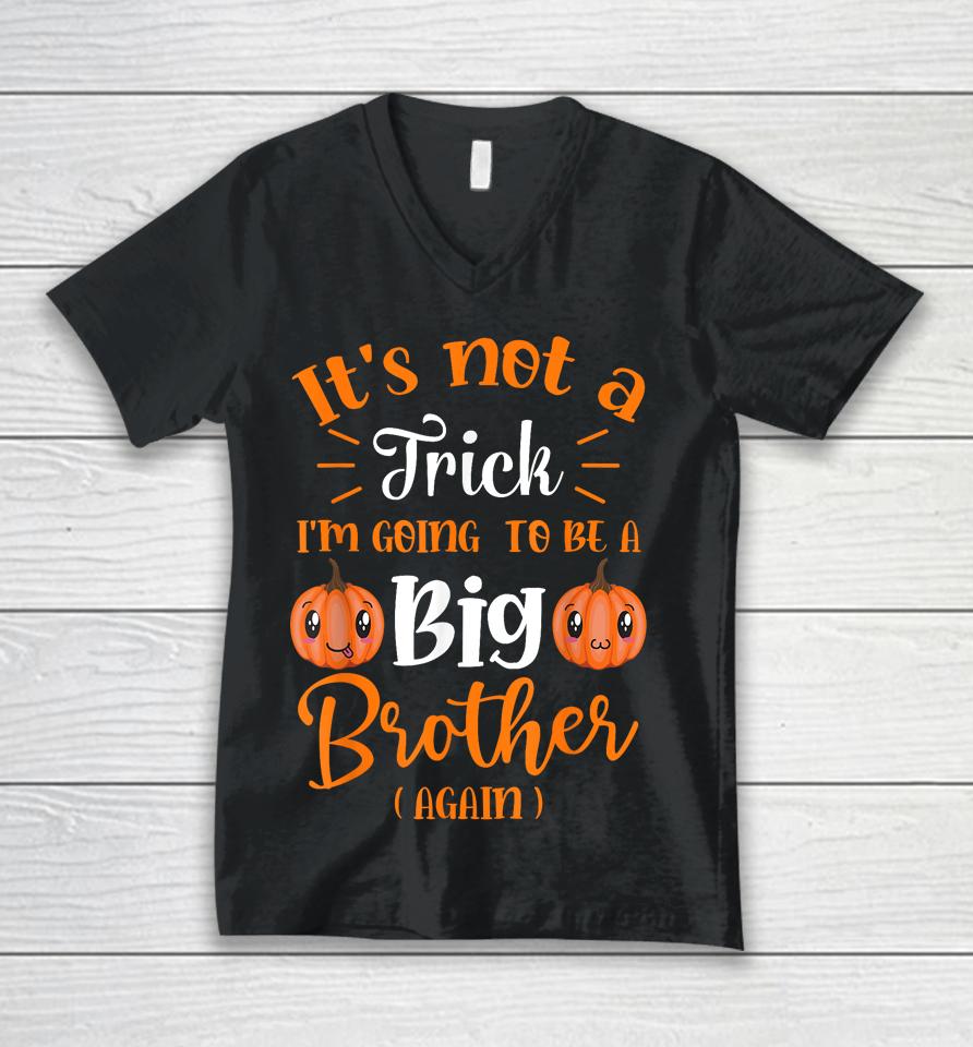 Not A Trick I'm Going To Be A Big Brother Again Halloween Unisex V-Neck T-Shirt