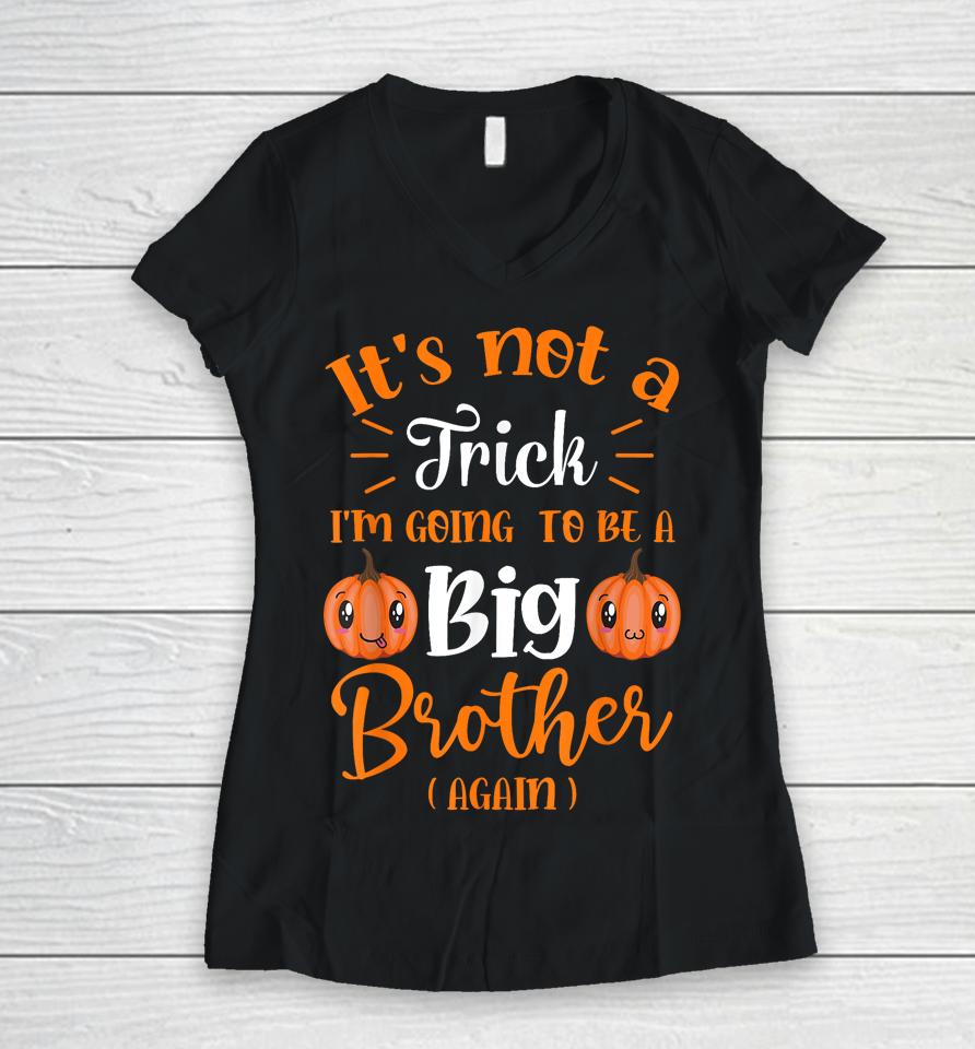 Not A Trick I'm Going To Be A Big Brother Again Halloween Women V-Neck T-Shirt
