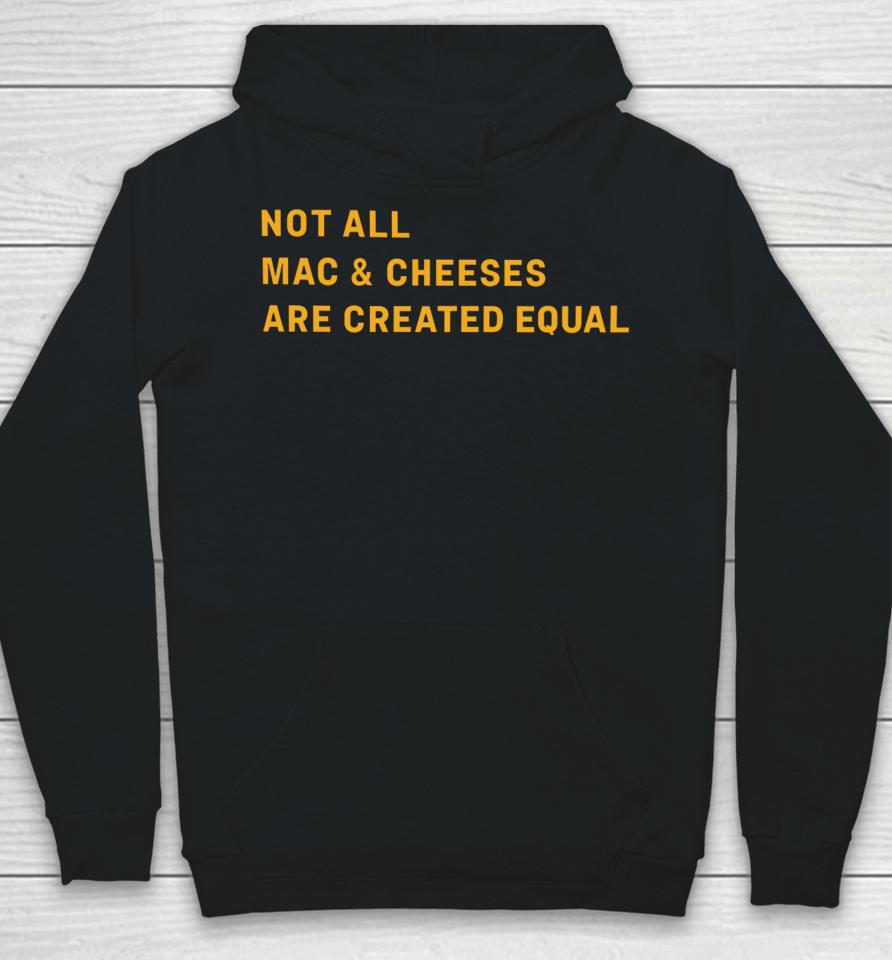 Not All Mac &Amp; Cheeses Are Created Equal Hoodie