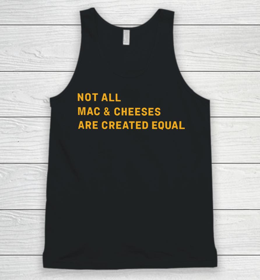 Not All Mac &Amp; Cheeses Are Created Equal Unisex Tank Top