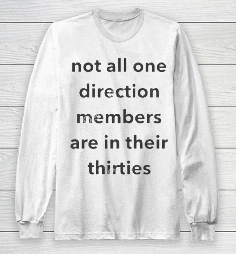 Not All One Direction Members Are In There Thirties Long Sleeve T-Shirt