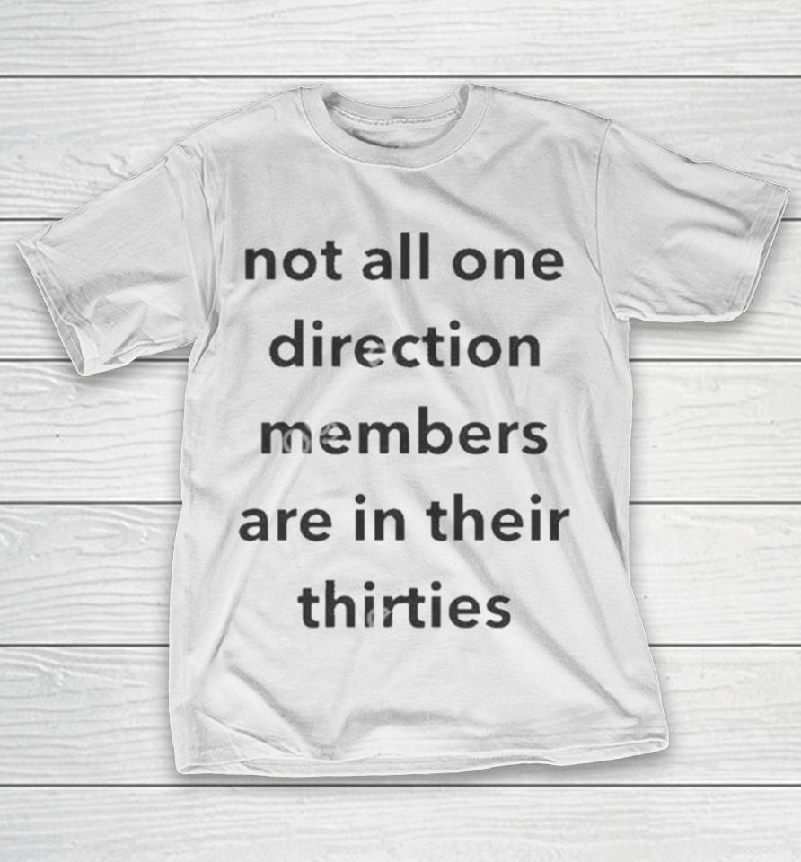 Not All One Direction Members Are In There Thirties T-Shirt
