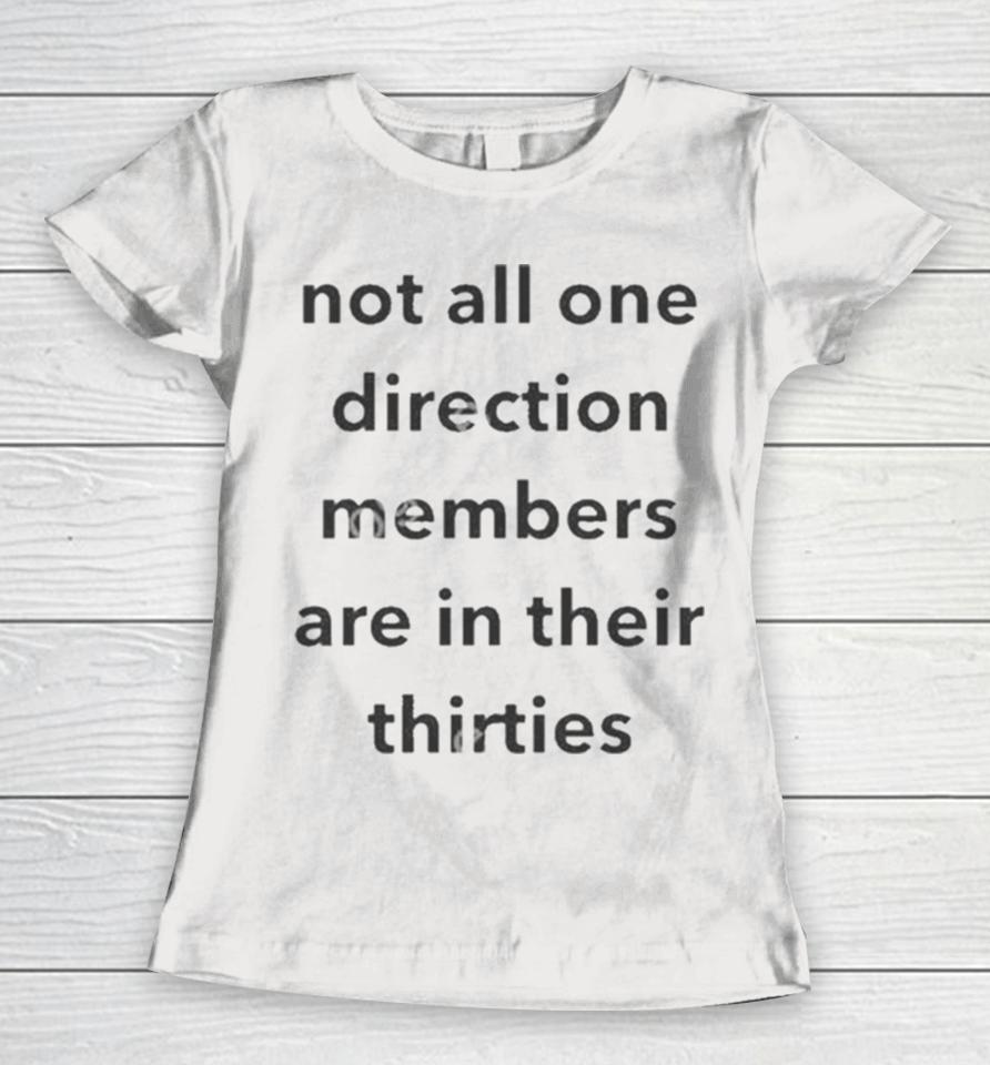 Not All One Direction Members Are In There Thirties Women T-Shirt