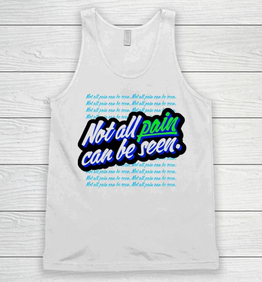 Not All Pain Can Be Seen Unisex Tank Top