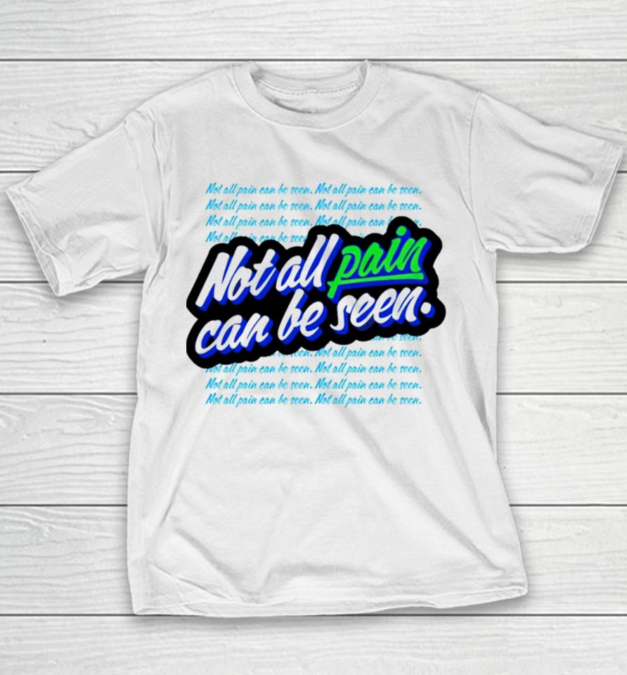 Not All Pain Can Be Seen Youth T-Shirt