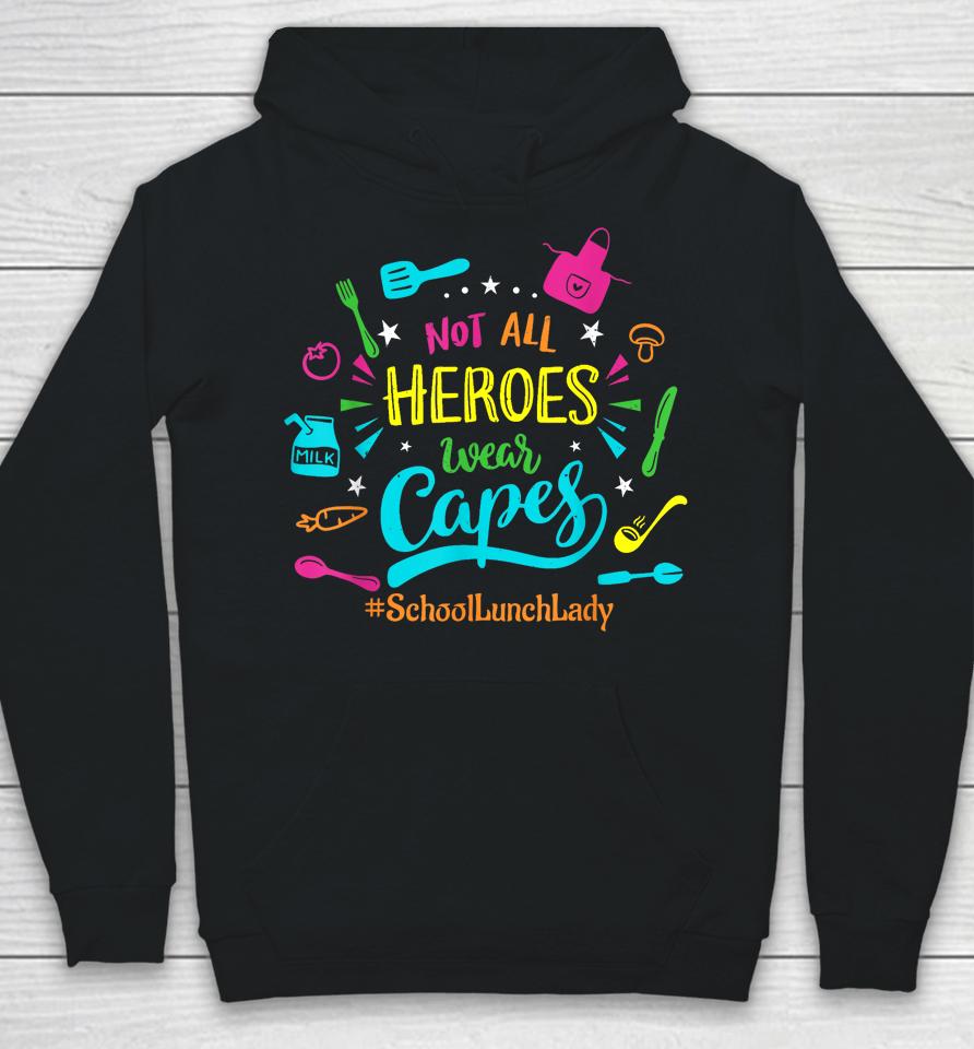 Not All Superheroes Wear Capes Lunch Lady Cafeteria Worker Hoodie