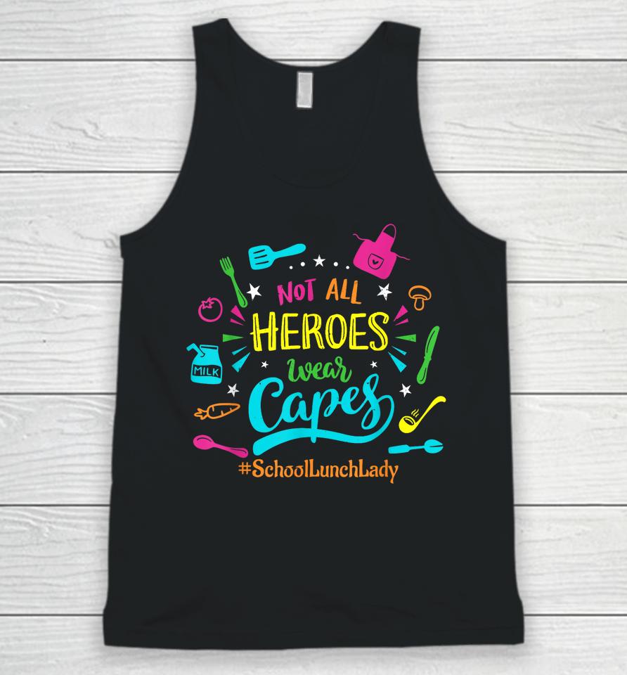 Not All Superheroes Wear Capes Lunch Lady Cafeteria Worker Unisex Tank Top