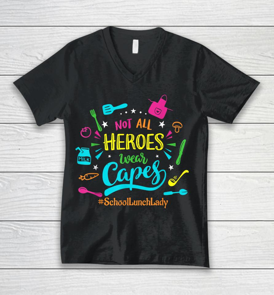Not All Superheroes Wear Capes Lunch Lady Cafeteria Worker Unisex V-Neck T-Shirt