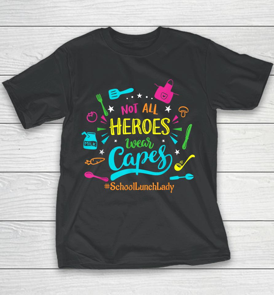Not All Superheroes Wear Capes Lunch Lady Cafeteria Worker Youth T-Shirt