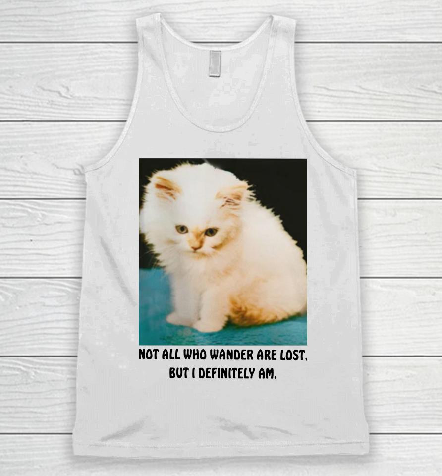 Not All Who Wander Are Lost But I Definitely Am Unisex Tank Top