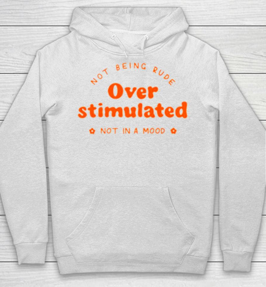 Not Being Rude Under Stimulated Not In A Mood Hoodie