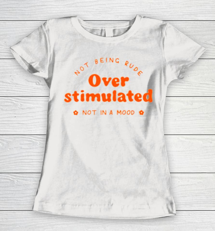 Not Being Rude Under Stimulated Not In A Mood Women T-Shirt