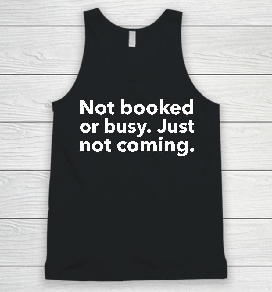 Not Booked Or Busy Just Not Coming Unisex Tank Top