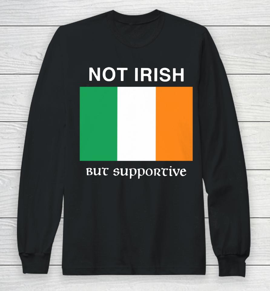 Not Irish But Supportive Long Sleeve T-Shirt