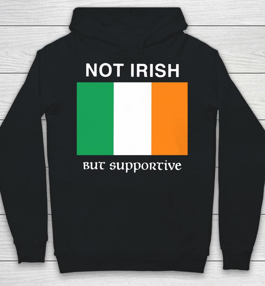 Not Irish But Supportive Hoodie