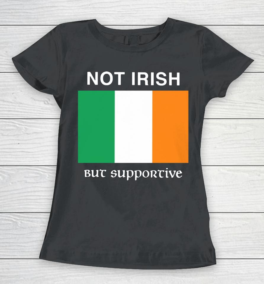 Not Irish But Supportive Women T-Shirt