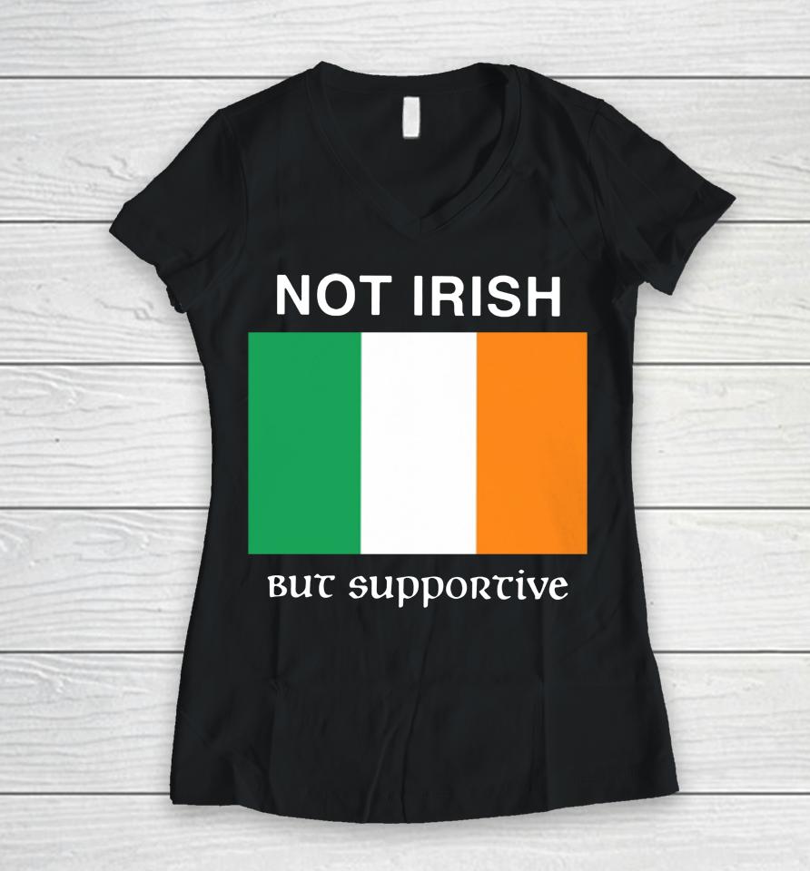 Not Irish But Supportive Women V-Neck T-Shirt