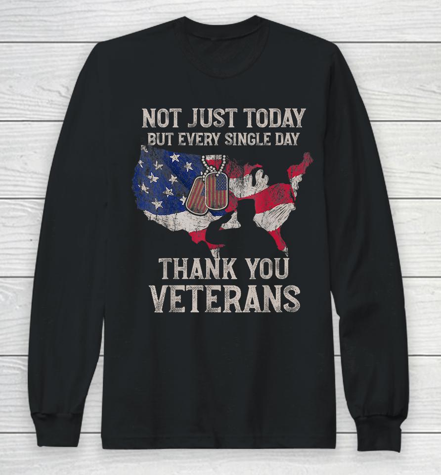 Not Just Today But Every Single Day Thank You Veterans Long Sleeve T-Shirt