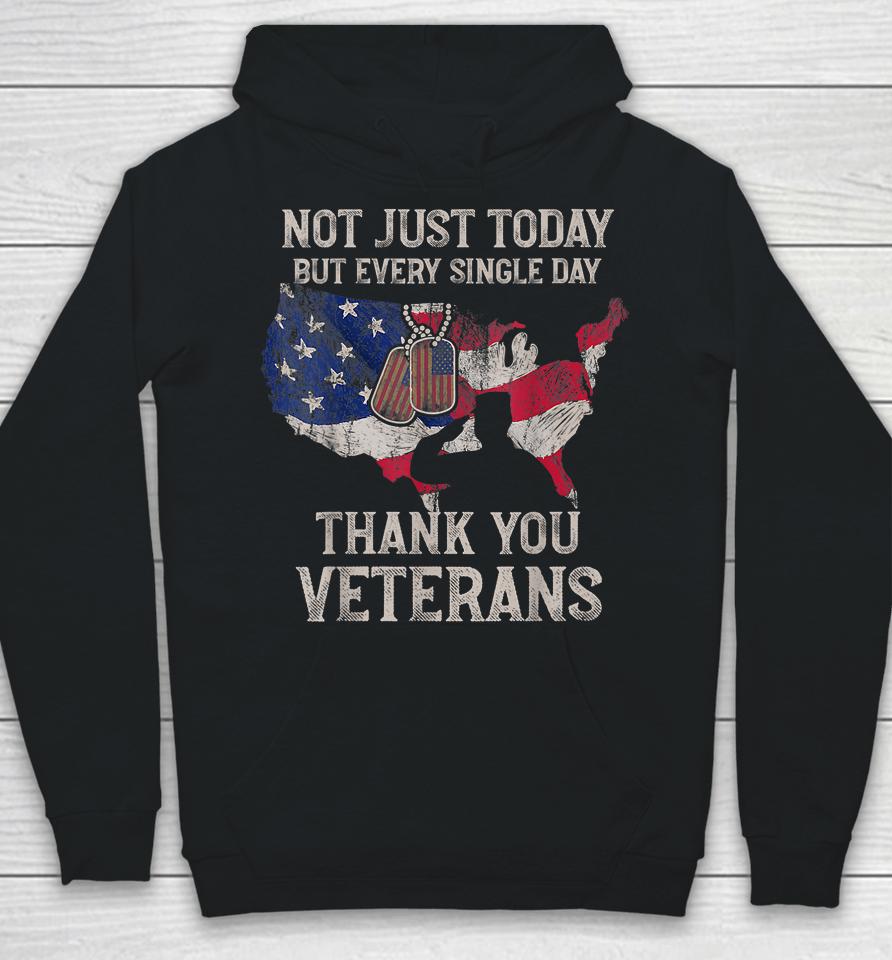 Not Just Today But Every Single Day Thank You Veterans Hoodie