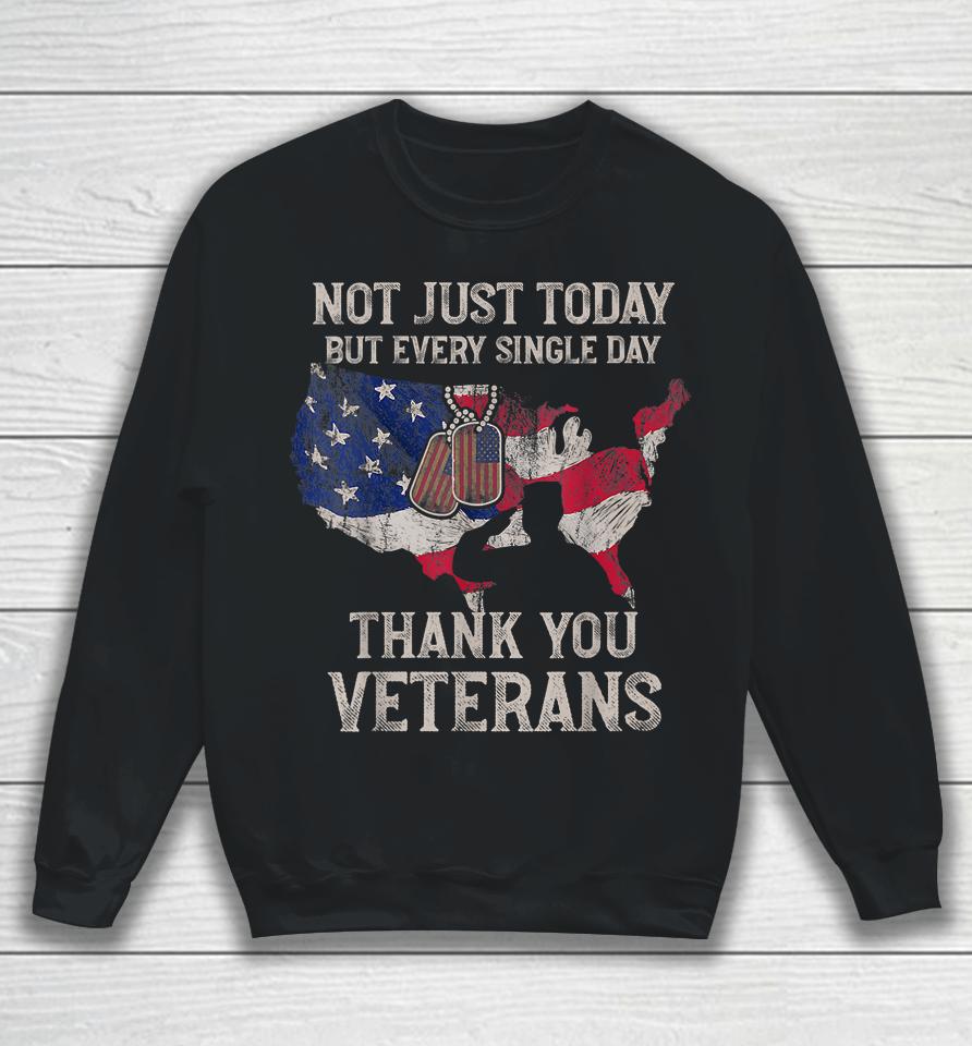 Not Just Today But Every Single Day Thank You Veterans Sweatshirt