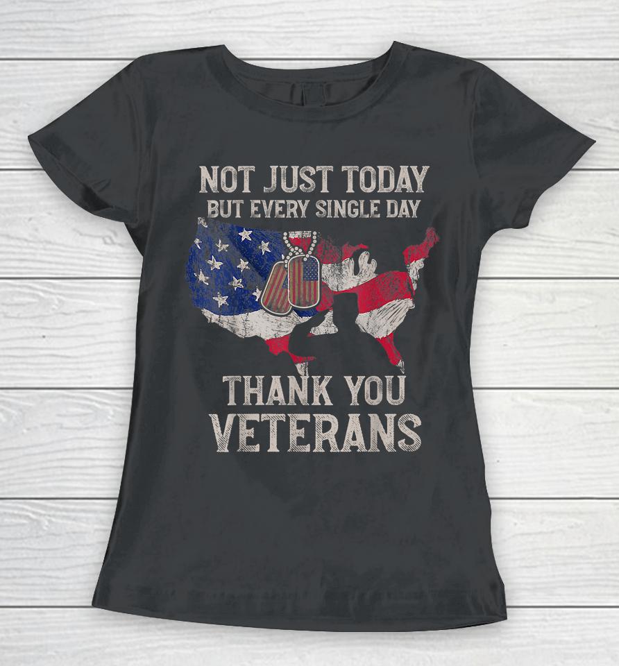 Not Just Today But Every Single Day Thank You Veterans Women T-Shirt