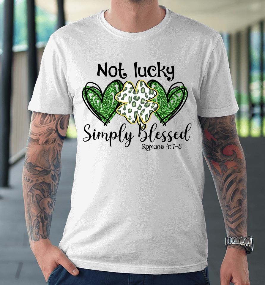 Not Lucky Just Blessed Leopard Shamrock Irish St Patrick's Day Premium T-Shirt