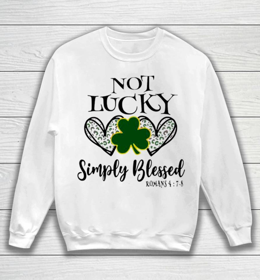 Not Lucky Simply Blessed Leaf Clover Sweatshirt