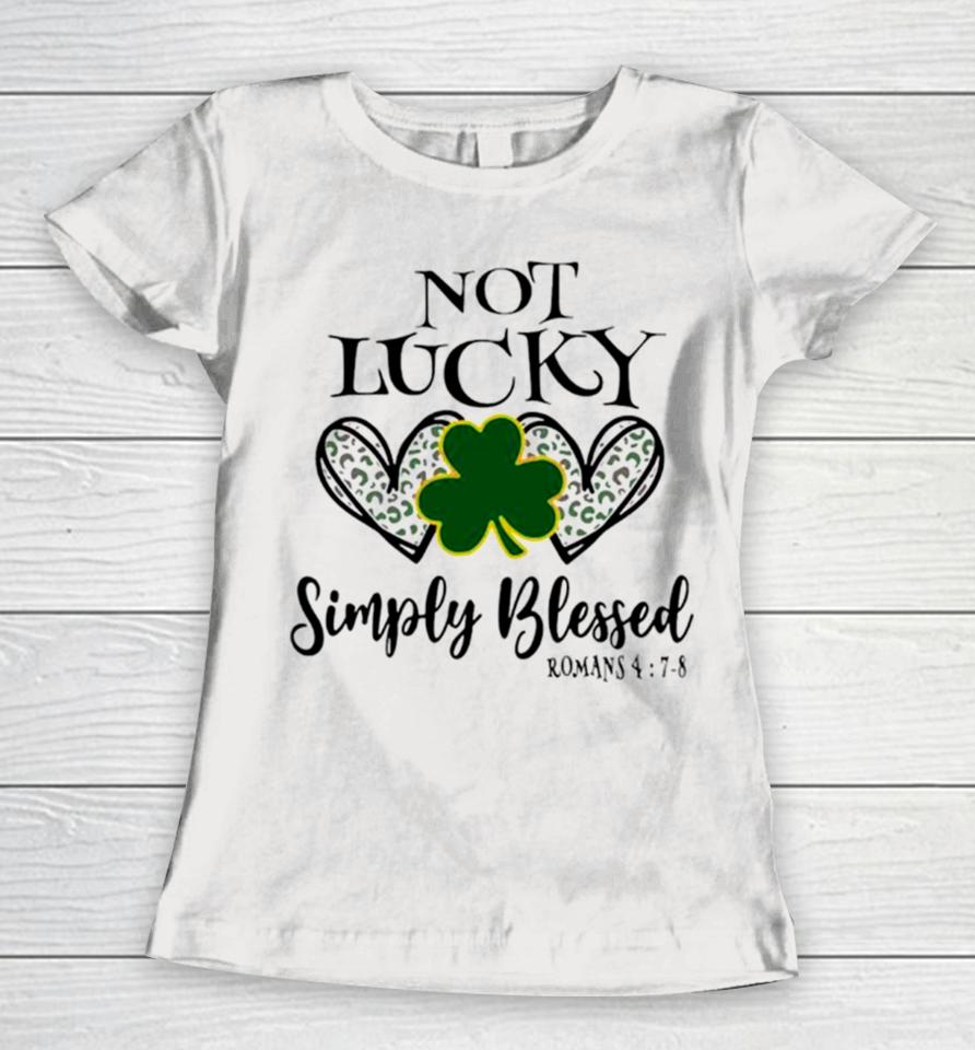 Not Lucky Simply Blessed Leaf Clover Women T-Shirt