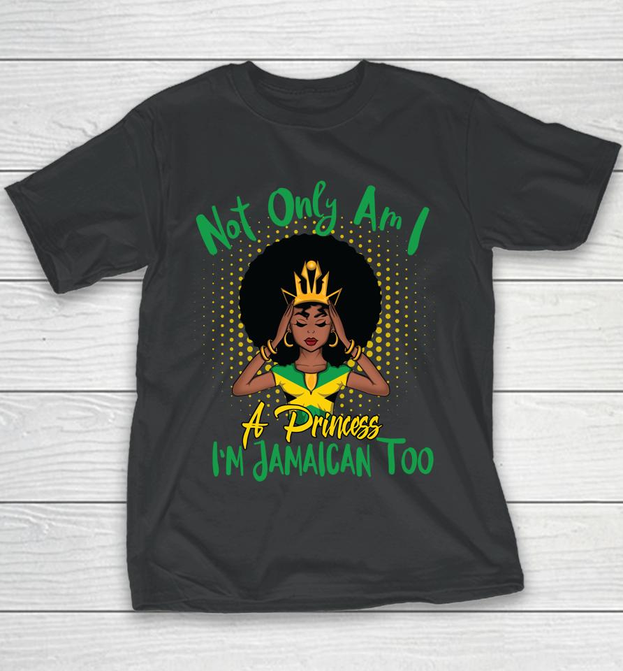 Not Only Am I A Princess I'm Jamaican Too Youth T-Shirt