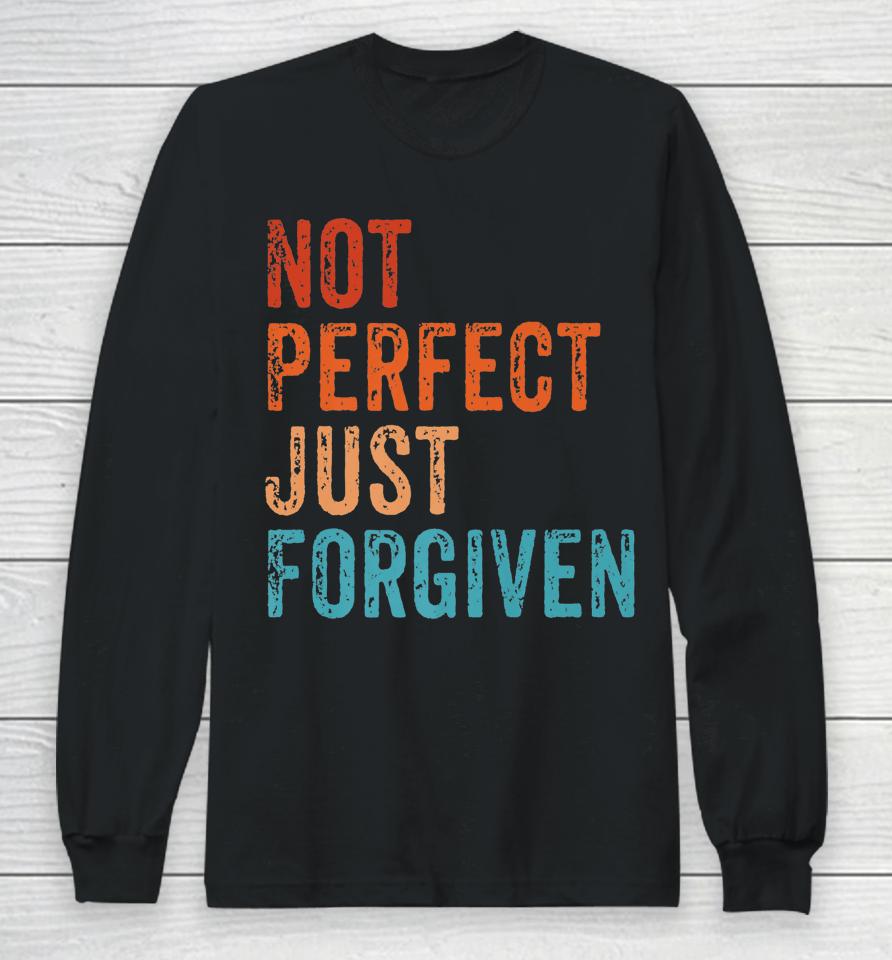 Not Perfect Just Forgiven Christian Religious Bible Jesus Long Sleeve T-Shirt