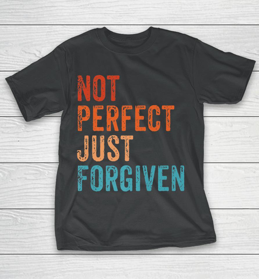 Not Perfect Just Forgiven Christian Religious Bible Jesus T-Shirt