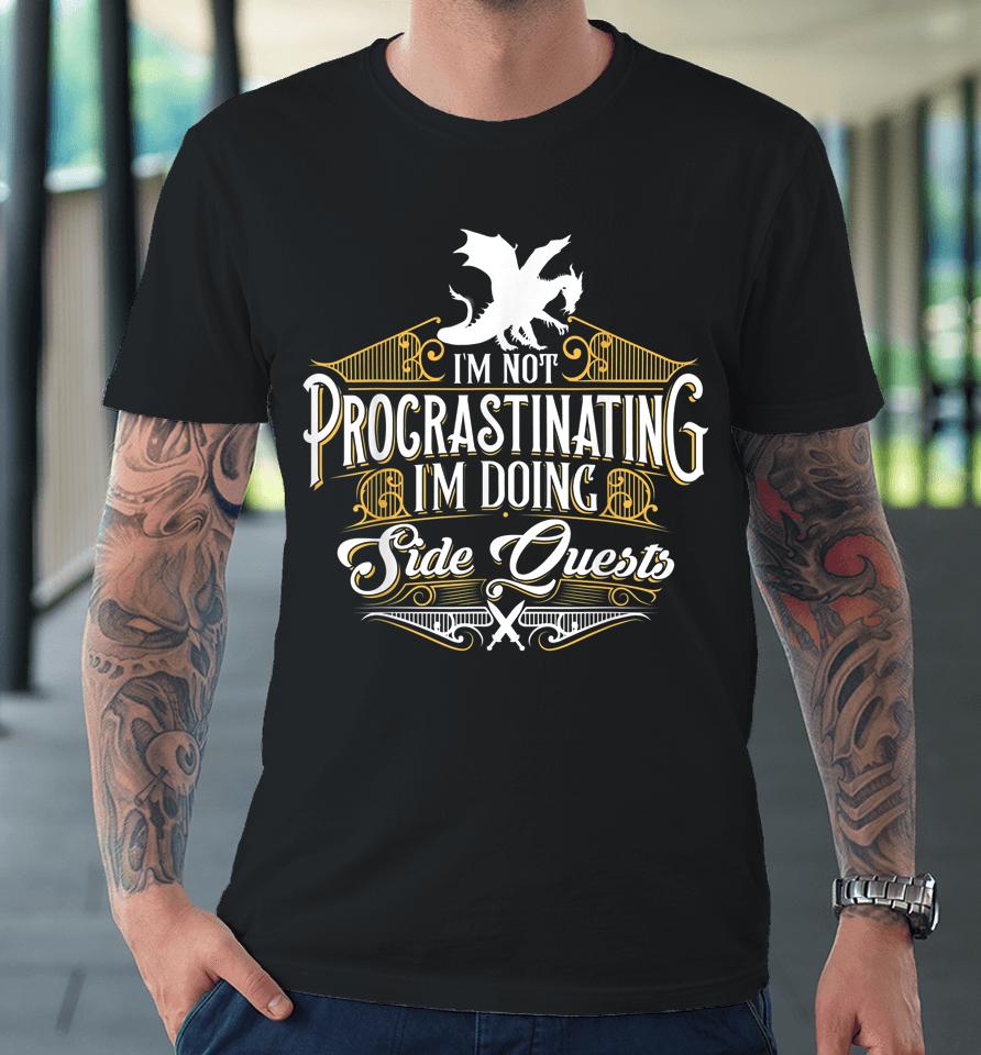 Not Procrastinating Side Quests Funny Rpg Gamer Dragons Premium T-Shirt