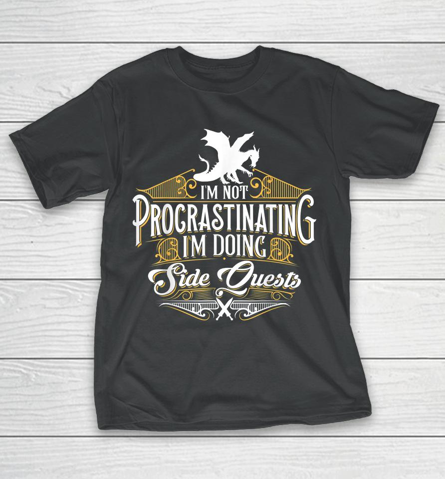 Not Procrastinating Side Quests Funny Rpg Gamer Dragons T-Shirt
